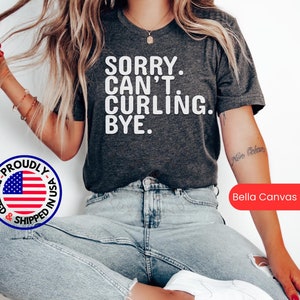 Sorry Can&#39;t Curling Bye Shirt, funny Curling t shirt, Curling Sport Lover Gift, Curling Club Tshirt, Curling Lover Tee, Curling Fan T-shirt