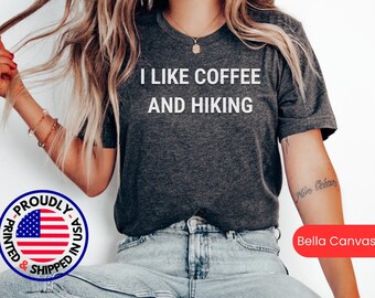 I Like Coffee and Hiking Shirt, Hiking Gift Tshirt, Hiking Tee, Hiking T Shirt Gift, Hiking Gift Shirt, Hiking Lover T-shirt, Funny shirt