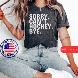 Sorry Can&#39;t Hockey Bye Hockey Shirt Gift Tshirt, Hockey Tee, Hockey T Shirt Gift, Hockey Gift Shirt, Hockey Lover T-shirt Funny Hockey shirt