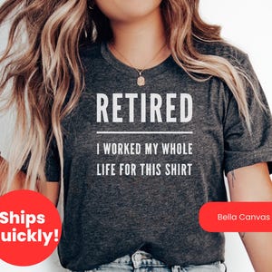 Retired Nurse Shirt, Retired Funny Tshirt, Funny Retirement Nurse T-shirt, Nurse Retirement Gift Shirt,I Worked My Whole Life For This Shirt