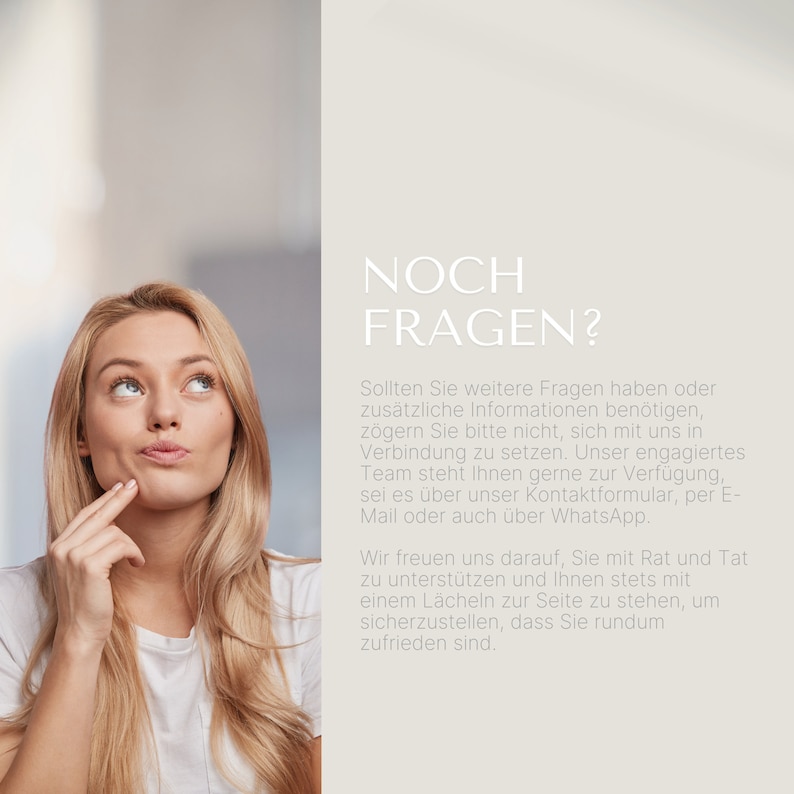 May include: A woman with a thoughtful expression is looking up and to the right. The text "NOCH FRAGEN?" is displayed in large, bold letters at the top of the image. The text below the question asks if the viewer has any further questions or needs additional information. It encourages the viewer to contact the company via email, phone, or WhatsApp. The text also states that the company is happy to help and will always be there with a smile to ensure the viewer's satisfaction.