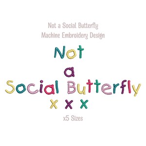 Not a Social Butterfly, x5 Sizes, Machine embroidery design file, Kawaii, instant digital download, zip, 6 file formats