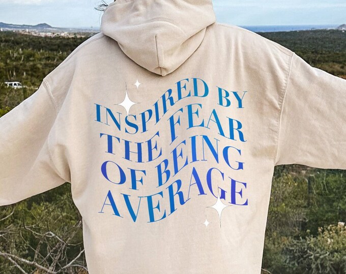 Inspired by the Fear of Being Average Hoodie, Inspirational Hoodie