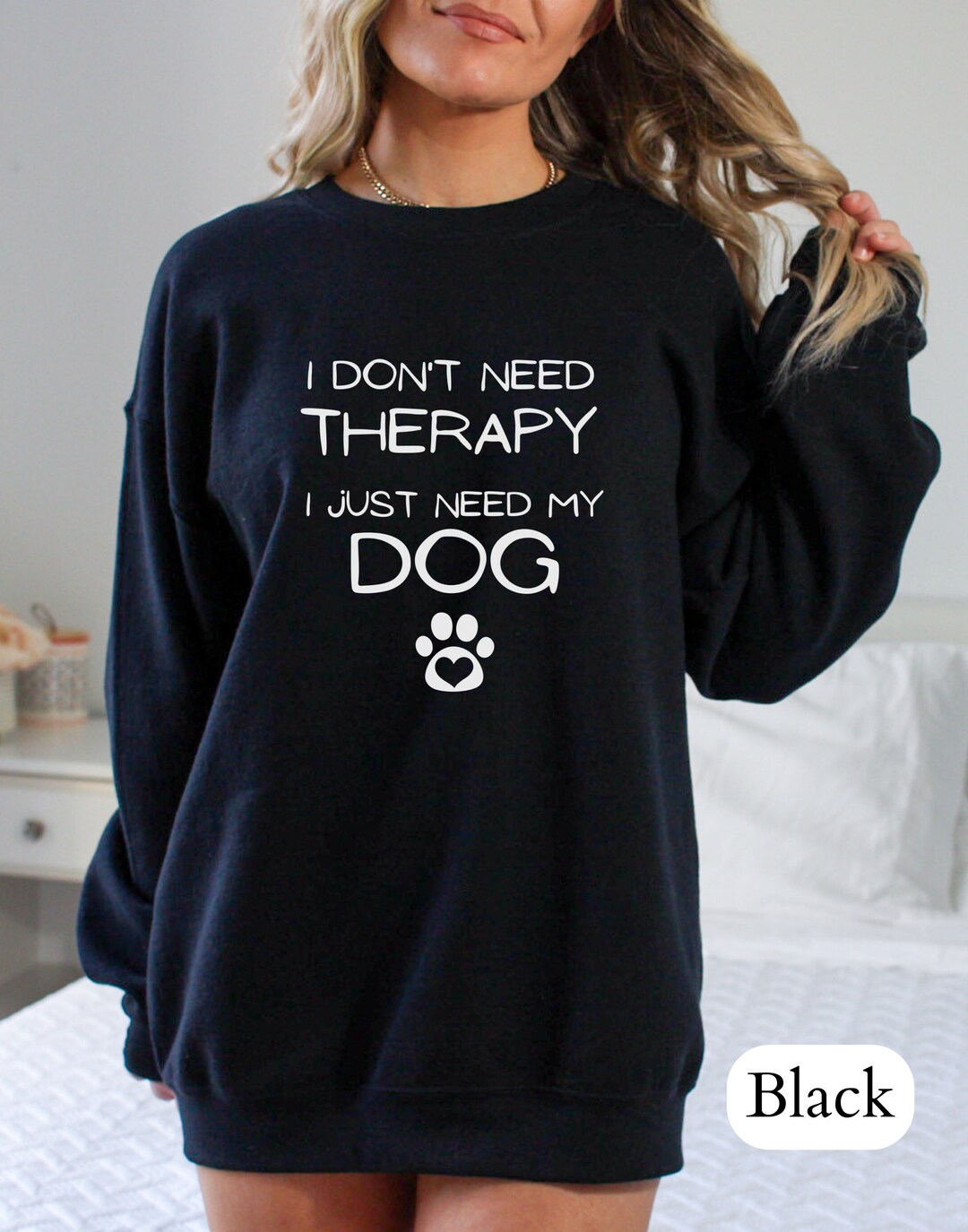 I Dont Need Therapy I Just Need My Dog Sweatshirt, Dog Mom Sweatshirt