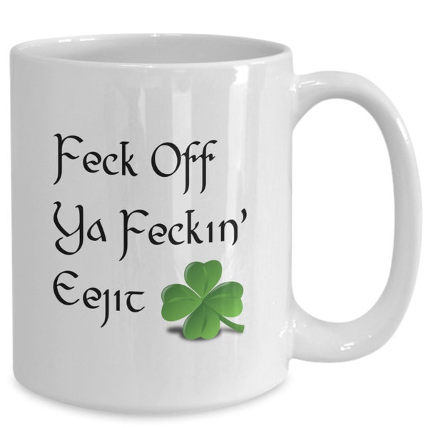 Eejit Coffee Mug, Feckin Eejit Mug, Feckin Eejit Sign, Eejit Mug, St Patricks Dsy, St Patricks Dya, Gift for Irish Themed Gift Baskets.