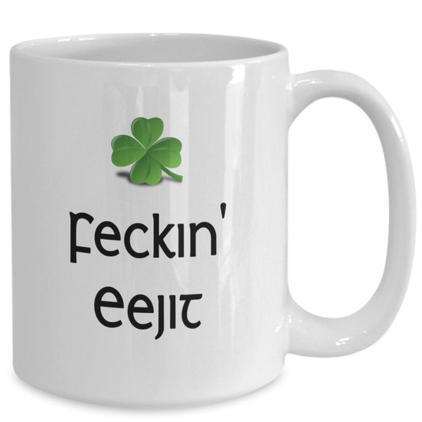 Eejit Coffee Mug, Feckin Eejit Mug, Feckin Eejit Sign, Eejit Mug, St Patricks Dsy, St Patricks Dya, Gift for Irish Themed Gift Baskets, Cup.