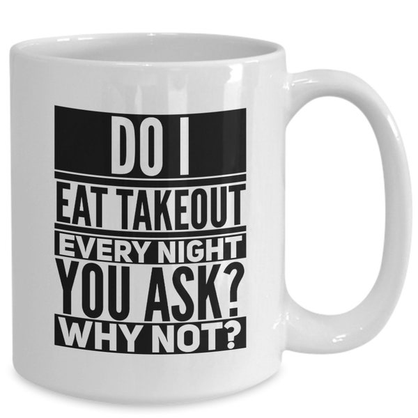 Takeout food coffee mug, white, funny food humor mug gift idea, for the takeout food lover - do i eat takeout food every night you ask? w...