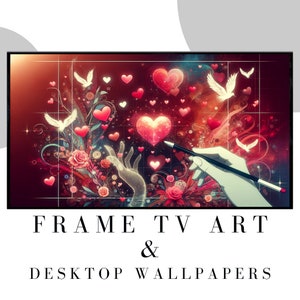 May include: A digital art print featuring a hand drawing a heart with a pencil, surrounded by red hearts and white doves on a red and black background. The text "FRAME TV ART & DESKTOP WALLPAPERS" is at the bottom of the image.