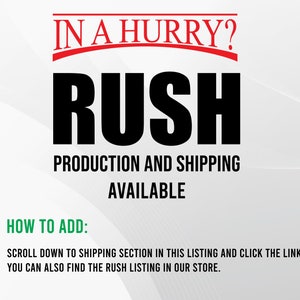 May include: Red text on a white background reads "IN A HURRY? RUSH PRODUCTION AND SHIPPING AVAILABLE". Green text reads "HOW TO ADD:" followed by instructions on how to add a rush order.