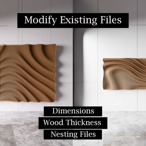 May include: Two wooden wall panels with a wavy, geometric design. The panels are made of thin strips of wood that are arranged in a pattern to create a three-dimensional effect. The panels are shown mounted on a white wall. The text "Modify Existing Files" is displayed above the panels. The text "Dimensions", "Wood Thickness", and "Nesting Files" is displayed below the panels.