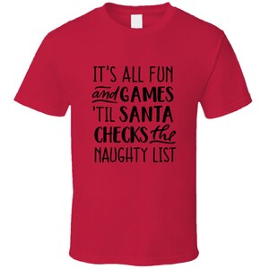 Fun And Games Till Santa Checks The Naughty List Christmas Tee Holiday Tshirt Great Yuletide T Shirt