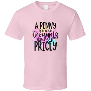 A Penny For Your Thoughts Tee Tee Funny And Sarcastic Novelty T Shirt