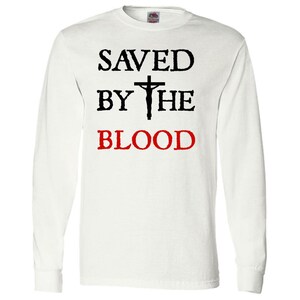 Saved By The Blood Novelty Christian Adult Long Sleeve Tee A Great Religious Faith Gift