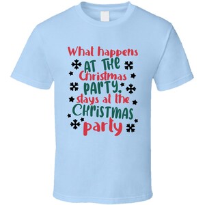 What Happens At The Christmas Party Stays At The Christmas Party Tee Fun Christmas Tshirt Holiday T Shirt