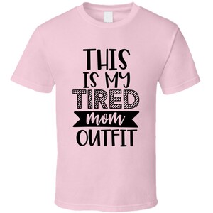 This Is My Tired Mom Outfit Tee Funny And Sarcastic Novelty Mom T Shirt