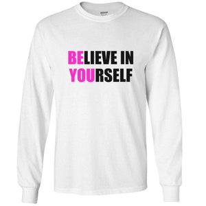 Believe In Yourself Motivational & Inspiring Novelty Adult Long Sleeve Tee