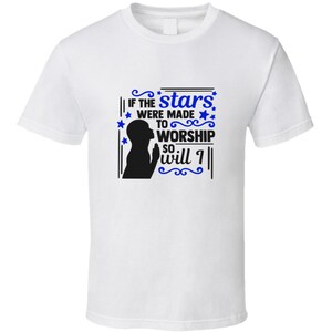 If The Stars Were Made To Worship So Will I Tee Christian Faith Novelty T Shirt