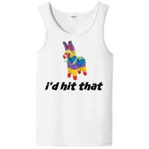 I&#39;d Hit That Pinata Funny Unisex Tank Top - Fun Party Conversation Starter T-Shirt - Makes a Great Gift!