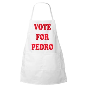 Vote for Pedro Funny  Apron - Election Novelty Fashion Movie BBQ Cooking Bib - Makes A Great Gift!