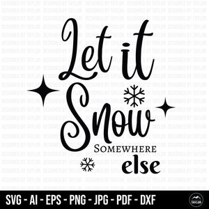 Laat het ergens anders sneeuwen SVG, Kerst SVG, Sneeuw SVG, Cricut Cut Files, Silhouet