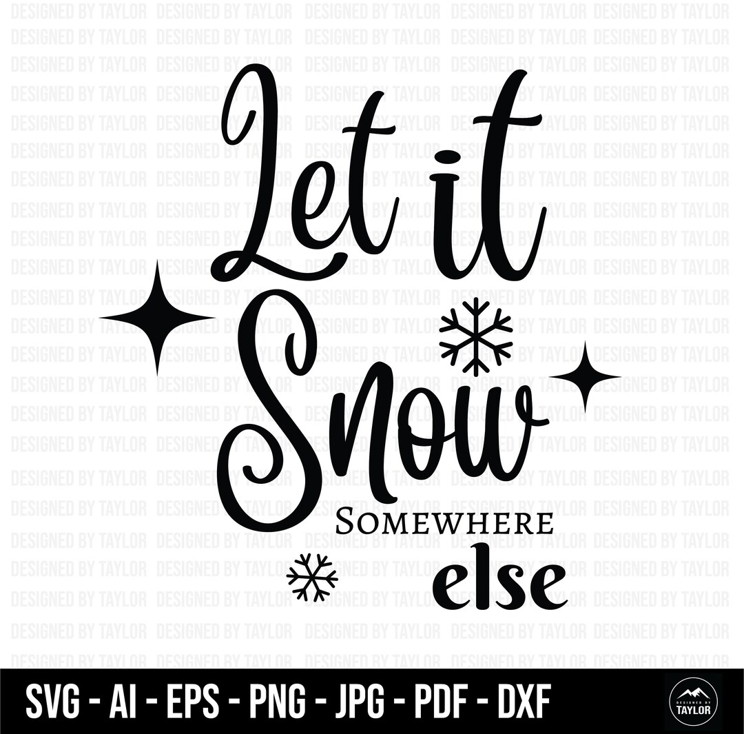 Let It Snow Somewhere Else SVG Christmas SVG Snow SVG - Etsy