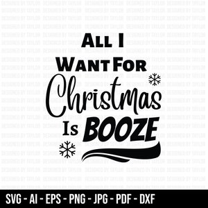 All I Want For Christmas is Booze SVG, Christmas SVG, Snow SVG, Cricut Cut Files, Silhouette