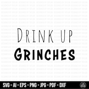 Drink Up Grinches SVG, Grinches SVG, Grinch SVG, Cricut Cut Files, Silhouette