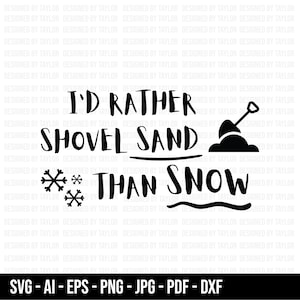 May include: Black and white graphic design with the text "I'd rather shovel sand than snow". The graphic includes a shovel and a pile of sand.