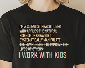 I Work With Kids Shirt - SPED Teacher, ABA Therapy - Bella Canvas Tee