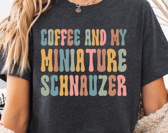 Funny Schnauzer Mom Shirt Coffee And My Miniature Schnauzer Shirt Caffeine Addict Shirt Schnauzer Owner Gift Dog Lover Shirt