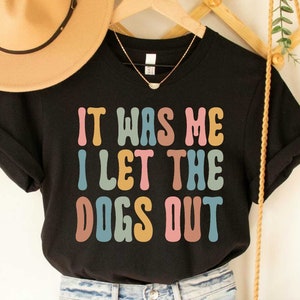 It Was Me I Let The Dogs Out Dog Walker Shirt Dog Walker Gift Dog Sitter Shirt Who Let the Dogs Out Dog Sitter Shirt