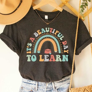 It&#39;s A Beautiful Day To Learn Funny Teacher Shirt Back To School Shirt Gift for Teacher Teacher Life Shirt