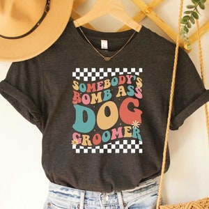 Dog Mom Shirt Somebody&#39;s Bomb Ass Dog Groomer Shirt Dog Grooming Gift Dog Owner Shirt