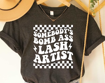 Lash Artist Shirt Somebody's Bomb Ass Esthetician Gift Lash Artist Shirt Lash Tech Shirt