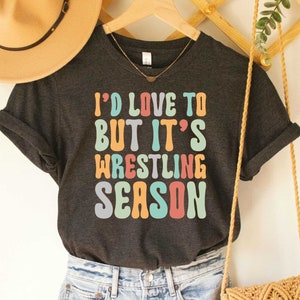 Wrestling Shirt I'd Love to But It's Wrestling Season Wrestler Mom Shirt Funny Mom Shirt Cute Mom Life Shirt