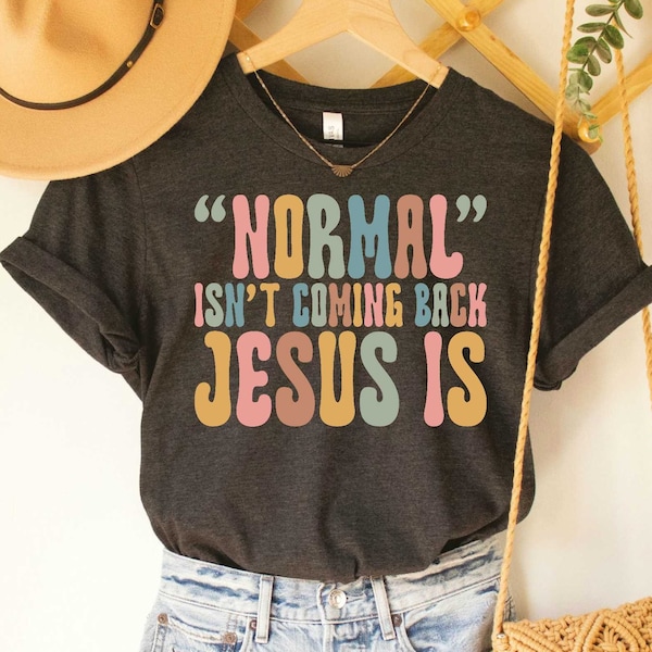 Normal Isn't Coming Back Jesus Is Shirt Revelation 14 Shirt Inspirational Shirt Faith Religious Motivational Shirt