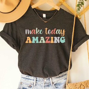 Make Today Amazing Inspirational Shirt Motivational Positive Quote Teacher Shirt