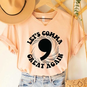 Grammar Punctuation Teacher Shirt Let&#39;s Comma Great Again Shirt Grammar Police Shirt Grammar Vocabulary Punctuation Shirt
