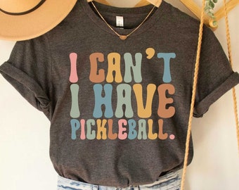 Pickleball T-Shirt I Can't I Have Pickleball Pickleball Player Shirt Love Sport Shirt Pickleball Team Gift