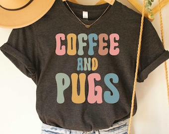 Coffee and Pugs Dog Lover T-shirt Dog Mom Shirt Cute Pug Shirt Pug Mama Pug Clothing Coffe Lover Shirt