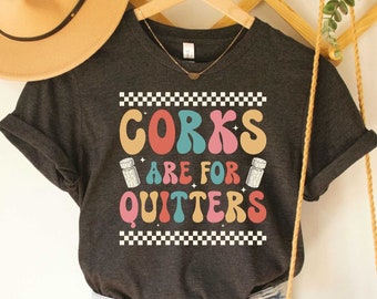 Drink Lover Shirt Corks are For Quitters Shirt Wine Tasting Shirt Bartender Gift Wine Trip Shirt