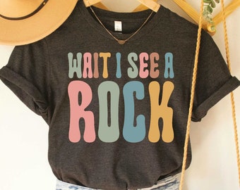 Wait I See A Rock Geology Shirt Geologist Shirt Geology Gift Geology Student T Shirt