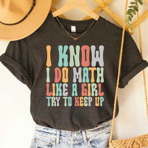 I Know I Do Math Like A Girl Shirt Math Teacher Tee Math Lovers Gift for Mathematics Teacher