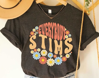 Everybody Stims Floral Shirt Neurodiversity Acceptance Shirt Autism Mom Shirt Shirt SPED Teacher Shirt