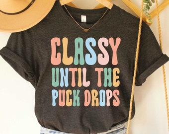 Classy Until The Puck Drops Shirt Hockey Mom Shirt Funny Hockey Shirt Mom Life Shirt Hockey Lover Gift