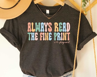 Always Read The Fine Print I'm Pregnant Funny Pregnancy Announcement Shirt Baby Reveal Shirt Maternity Shirt