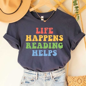 Life Happens Reading Helps Shirt, Book Nerd Gift, Cute Bibliophile Shirt