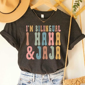 Jajaja Shirt I’m Bilingual I Haha and Jaja Sarcastic Shirt Spanish Teacher Gift Funny Spanish Shirt