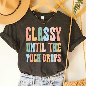 Classy Until The Puck Drops Shirt Hockey Mom Shirt Funny Hockey Shirt Mom Life Shirt Hockey Lover Gift