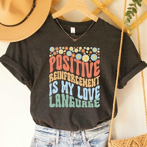 Positive Reinforcement is my Love Language Shirt Gift for Applied Behavior Analyst Neurodiversity Shirt ABA Therapist Shirt